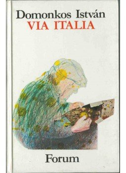 Domonkos István - Via Italia Domonkos István - Via Italia, Újvidék 1984 antikvár könyv