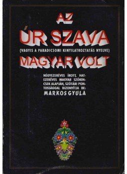 Markos Gyula - Az Úr szava (vagyis a paradicsomi kinyilatkoztatás nyelve) magyar volt,  0 antikvár könyv