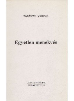 Padányi Viktor - Egyetlen menekvés Padányi Viktor - Egyetlen menekvés, Budapest 1995 antikvár könyv