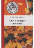 Horvátth Károly - Amit a csillagok mesélnek (dedikált)