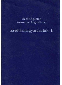 Szent Ágoston - Zsoltármagyarázatok I. Szent Ágoston - Zsoltármagyarázatok I., 1999 antikvár könyv