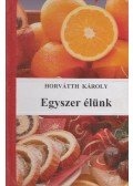 Horvátth Károly - Egyszer élünk (dedikált)