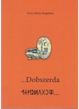 Fister Mária Magdolna - ...Dobszerda Fister Mária Magdolna - ...Dobszerda, Komárom 2004 antikvár könyv
