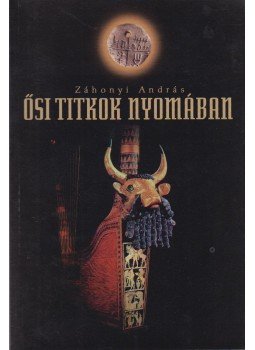 Záhonyi András - Ősi titkok nyomában Záhonyi András - Ősi titkok nyomában, Miskolc 2005 antikvár könyv