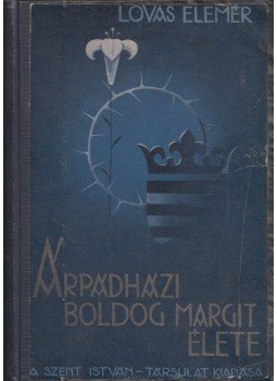 Lovas Elemér - Árpádházi Boldog Margit élete, Budapest 1939 antikvár könyv