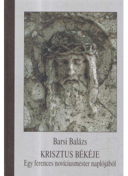 Fr. Barsi Balázs OFM - Krisztus békéje Fr. Barsi Balázs OFM - Krisztus békéje, Kecskemét 2010 antikvár könyv