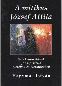 Hagymás István - A mitikus József Attila Hagymás István - A mitikus József Attila, Pilisvörösvár 2015 antikvár könyv