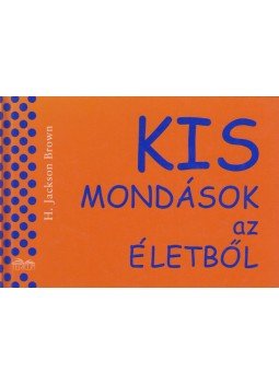H. Jackson Brown - Kis mondások az életből H. Jackson Brown - Kis mondások az életből, 2001 antikvár könyv