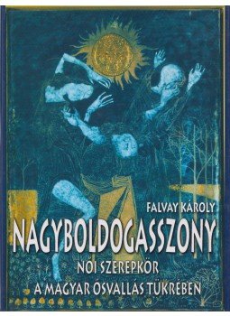 Falvay Károly - Nagyboldogasszony Falvay Károly - Nagyboldogasszony, 2006 antikvár könyv