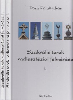 Pósa Pál András - Szakrális terek radiesztéziai felmérése I-II., Budapest 2012 antikvár könyv