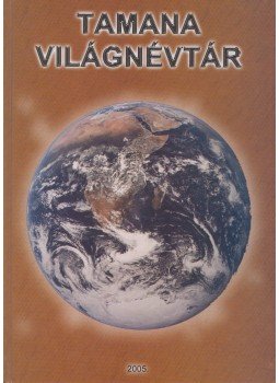 Vámos-Tóth Bátor, Paposi-Jobb Andor, Simon Endre Miklós - Tamana világnévtár Vámos-Tóth Bátor, Paposi-Jobb Andor, Simon Endre Miklós - Tamana világnévtár, 2005 antikvár könyv
