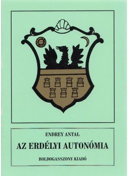 Endrey Antal - Erdélyi autonómiák Endrey Antal - Erdélyi autonómiák, Hódmezővásárhely 1998 antikvár könyv