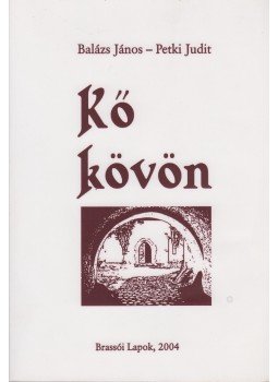 Balázs János, Petki Judit - Kő kövön Balázs János, Petki Judit - Kő kövön, Brassó 2004 antikvár könyv