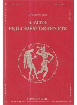 Kacsóh Pongrác - A zene fejlődéstörténete Kacsóh Pongrác - A zene fejlődéstörténete, Pomáz 2000 antikvár könyv