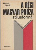Herczeg Gyula - A régi magyar próza stílusformái