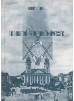 Nagy Attila - Lopakodó szabadkőművesség (dedikált) Nagy Attila - Lopakodó szabadkőművesség (dedikált), Debrecen 2001 antikvár könyv