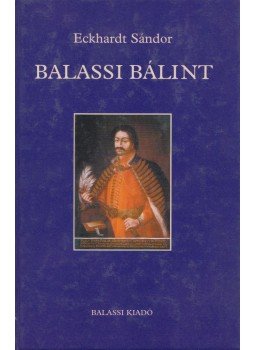 Eckhardt Sándor - Balassi Bálint Eckhardt Sándor - Balassi Bálint, Budapest 2004 antikvár könyv