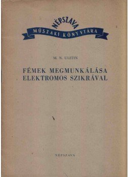 M. N. Ulitin - Fémek megmunkálása elektromos szikrával, Budapest 1951 antikvár könyv
