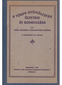 Széchenyi-Wolkenstein Ernőné - A törpe gyümölcsfák ültetése és gondozása, Budapest 1922 antikvár könyv