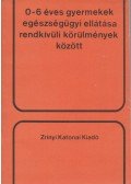 Baksa József,Bognár Márta,Dénes János,Kassai Péter,Köteles György - 0-6 éves gyermekek egészségügyi ellátása rendkívüli körülmények között