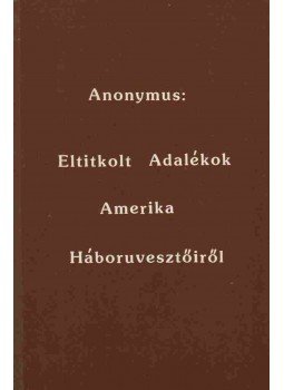 Anonymus - Eltitkolt adalékok Amerika Háboruvesztőiről Anonymus - Eltitkolt adalékok Amerika Háboruvesztőiről, 0 antikvár könyv