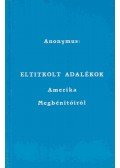 Anonymus - Eltitkolt adalékok Amerika Megbénitóiról
