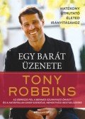 Tony Robbins - Egy barát üzenete - Hatékony útmutató életed irányításához