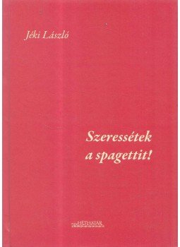 Jáki László - Szeressétek a spagettit! Jáki László - Szeressétek a spagettit!, Pécs 2009 antikvár könyv