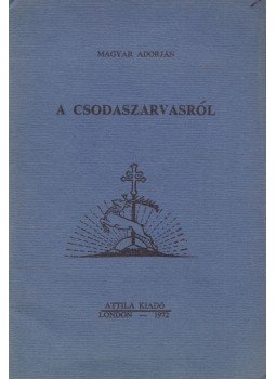 Magyar Adorján - A Csodaszarvasról Magyar Adorján - A Csodaszarvasról, London 1972 antikvár könyv