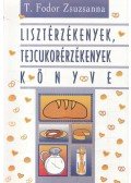 T. Fodor Zsuzsanna - Lisztérzékenyek, tejcukorérzékenyek könyve