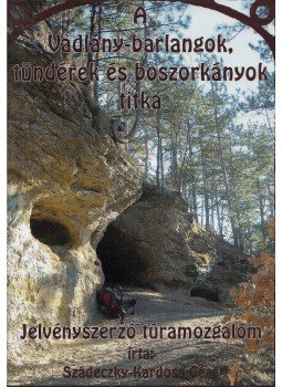 Szádeczky-Kardoss Géza - A Vadlány-barlangok, tündérek és boszorkányok titka Szádeczky-Kardoss Géza - A Vadlány-barlangok, tündérek és boszorkányok titka, 2012 antikvár könyv