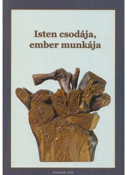  - Isten csodája, ember munkája, Kolozsvár 2016 antikvár könyv