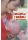 Koronczai Magdolna,Hollósi Nikolett - Kismamák és kisbabák új egészségkönyve