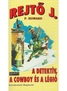 Rejtő Jenő - A detektív, a cowboy és a légió Rejtő Jenő - A detektív, a cowboy és a légió, Szeged 0 antikvár könyv