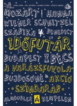 Gimesi Dóra, Jeli Viktória , Tasnádi István, Vészits Andrea - Időfutár - A varázsfuvola-akció Gimesi Dóra, Jeli Viktória , Tasnádi István, Vészits Andrea - Időfutár - A varázsfuvola-akció, Budapest 2019 antikvár könyv