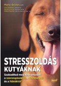 Marty Becker, Lisa Radosta, Wailani Sung, Mikkel Becker - Stresszoldás kutyáknak - Szabadítsd meg a kedvencedet a szorongásoktól, a félelmektől és a fóbiáktól!