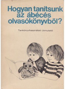 Meixner Ildikó, Romankovics András, Romankovicsné Tóth Júlia - Hogyan tanítsunk az ábécés olvasókönyvből? Meixner Ildikó, Romankovics András, Romankovicsné Tóth Júlia - Hogyan tanítsunk az ábécés olvasókönyvből?, Budapest 1978 antikvár könyv