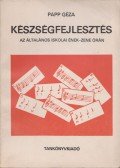 Papp Géza - Készségfejlesztés az általános iskolai ének-zene órán