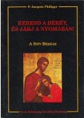Philippe, P. Jacgues - Keresd a békét, és járj a nyomában