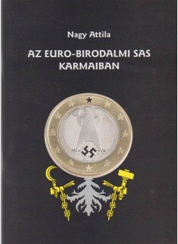 Nagy Attila - Az Euro-birodalmi sas karmaiban (dedikált) Nagy Attila - Az Euro-birodalmi sas karmaiban (dedikált), Debrecen 2003 antikvár könyv