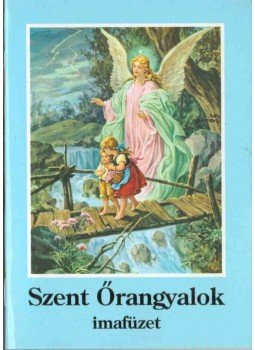 - Szent Őrangyalok imafüzet - Szent Őrangyalok imafüzet, Miskolc 1998 antikvár könyv