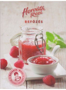 Horváth Rozi - Befőzés Horváth Rozi - Befőzés, 0 antikvár könyv