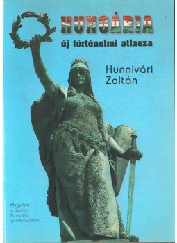 Hunnivári Zoltán - Hungária új történelmi atlasza Hunnivári Zoltán - Hungária új történelmi atlasza, 2011 antikvár könyv