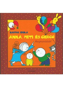 Bartos Erika - Anna, Peti és Gergő - Megmondalak! Bartos Erika - Anna, Peti és Gergő - Megmondalak!, 2008 antikvár könyv