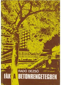 Radó Dezső - Fák a betonrengetegben (dedikált), Budapest 1981 antikvár könyv