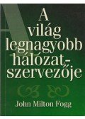 John Milton Fogg - A világ legnagyobb hálózatszervezője