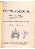 XIII. Leó Pápa - Rerum Novarum. XIII. Leo pápa szociális és társadalomújító szózatának hatása Szent István magyar birodalmában. 1891-1941.
