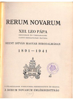 XIII. Leó Pápa - Rerum Novarum. XIII. Leo pápa szociális és társadalomújító szózatának hatása Szent István magyar birodalmában. 1891-1941., Budapest 1941 antikvár könyv