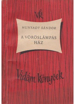 Hunyady Sándor - A vöröslámpás ház Hunyady Sándor - A vöröslámpás ház, Budapest 1958 antikvár könyv