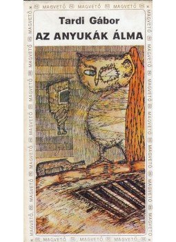 Tardi Gábor - Az anyukák álma Tardi Gábor - Az anyukák álma, Budapest 1986 antikvár könyv